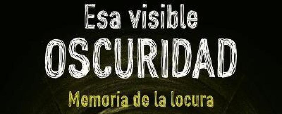 “Esa visible oscuridad”: La luz al final de la locura